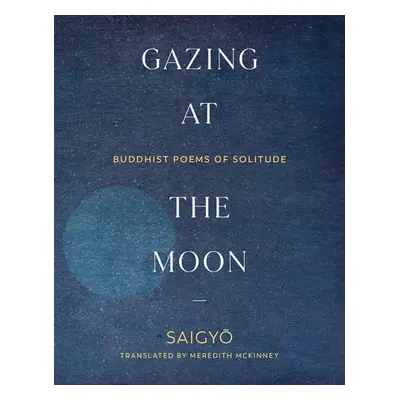 Gazing at the Moon - Saigyo, Saigyo a McKinney, Meredith