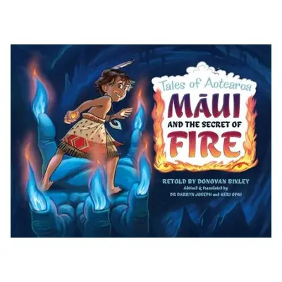 Maui and the Secret of Fire - Bixley, Donovan