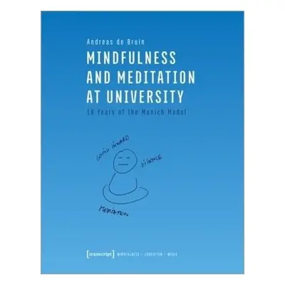 Mindfulness and Meditation at University – Ten Years of the Munich Model - Bruin, Andreas De