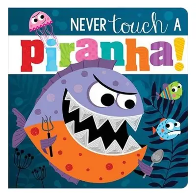 Never Touch A Piranha! - Greening, Rosie a Ideas, Make Believe