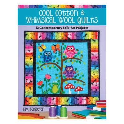 Cool Cotton a Whimsical Wool Quilts - Schaefer, Kim