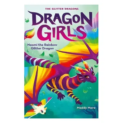 Naomi the Rainbow Glitter Dragon - Mara, Maddy