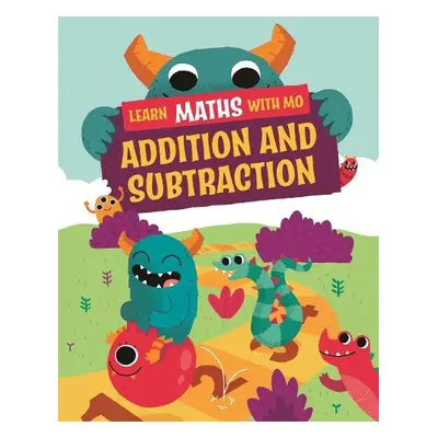 Learn Maths with Mo: Addition and Subtraction - Koll, Hilary a Mills, Steve