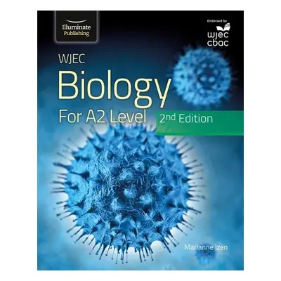 WJEC Biology for A2 Level Student Book: 2nd Edition - Izen, Marianne