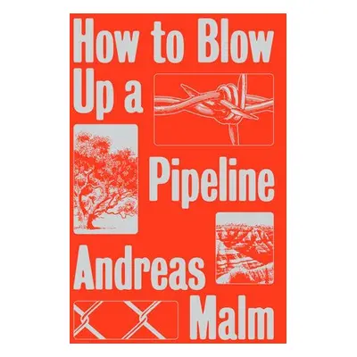 How to Blow Up a Pipeline - Malm, Andreas