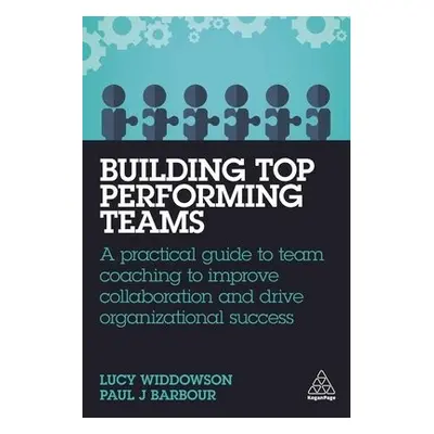 Building Top-Performing Teams - Widdowson, Lucy a Barbour, Paul J