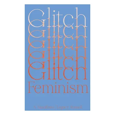 Glitch Feminism - Russell, Legacy