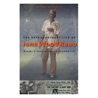 Extraordinary Life of Jane Wood Reno - Hurchalla, George