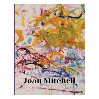 Joan Mitchell - Roberts, Sarah a Siegel, Katy