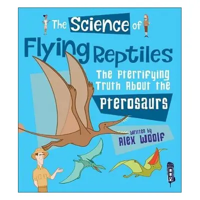 Science of Flying Reptiles - Woolf, Alex