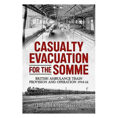 Casualty Evacuation for the Somme - Higgins, Jeremy