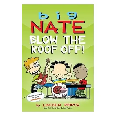 Big Nate: Blow the Roof Off! - Peirce, Lincoln