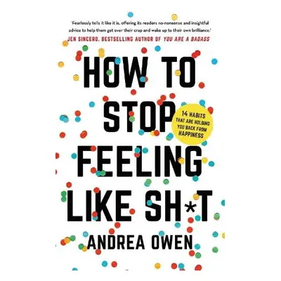 How to Stop Feeling Like Sh*t - Owen, Andrea