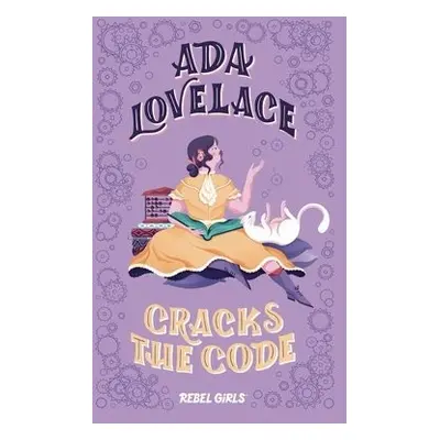 Ada Lovelace Cracks the Code - Rebel Girls a Purtill, Corinne