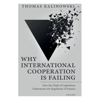 Why International Cooperation is Failing - Kalinowski, Thomas (Professor, Professor, Ewha Womans