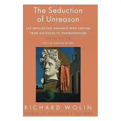 Seduction of Unreason - Wolin, Richard