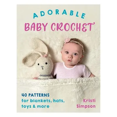 Adorable Baby Crochet - Simpson, Kristi