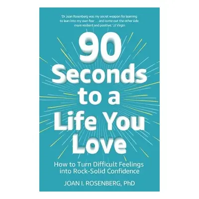 90 Seconds to a Life You Love - Rosenberg, Dr Joan