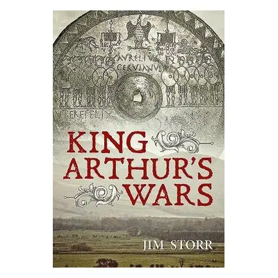 King Arthur's Wars - Storr, Jim