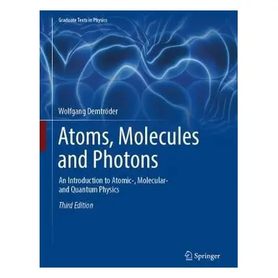 Atoms, Molecules and Photons - Demtroder, Wolfgang