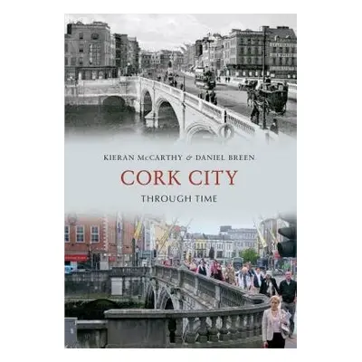 Cork City Through Time - McCarthy, Kieran a Breen, Daniel