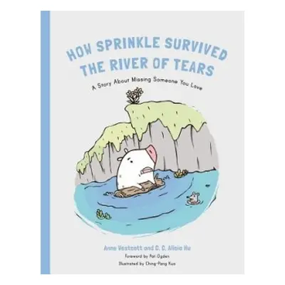 How Sprinkle the Pig Escaped the River of Tears - Westcott, Anne a Hu, C. C. Alicia