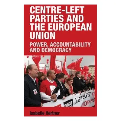 Centre-Left Parties and the European Union - Hertner, Isabelle