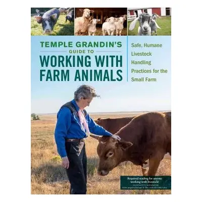 Temple Grandin's Guide to Working with Farm Animals - Grandin, Temple