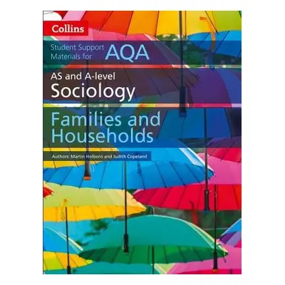 AQA AS and A Level Sociology Families and Households - Holborn, Martin a Copeland, Judith