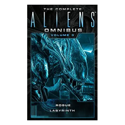 Complete Aliens Omnibus: Volume Three (Rogue, Labyrinth) - Schofield, Sandy a Perry, Stephani Da