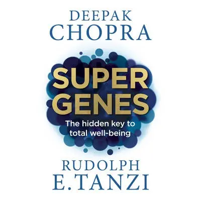 Super Genes - Chopra, Dr Deepak a Tanzi, Rudolph E.