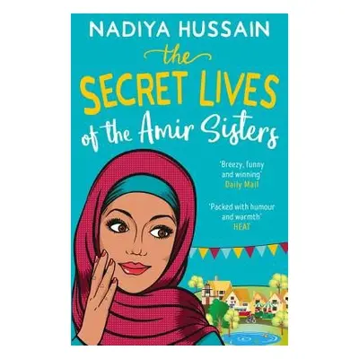 Secret Lives of the Amir Sisters - Hussain, Nadiya