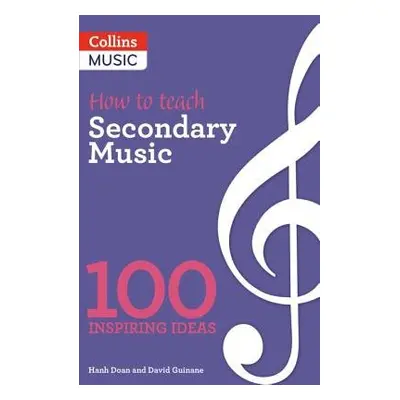 How to teach Secondary Music - Doan, Hanh a Guinane, David