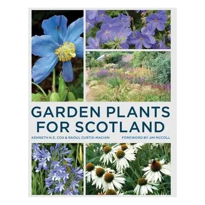 Garden Plants for Scotland - Cox, Kenneth a Curtis-Machin, Raoul