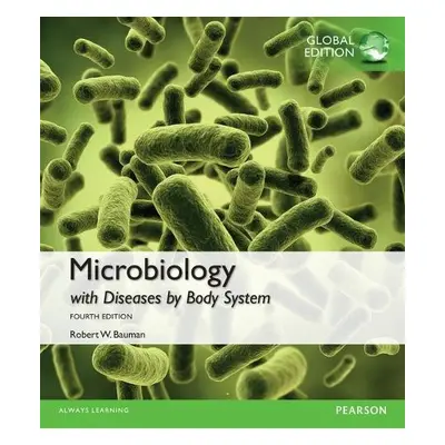 Microbiology with Diseases by Body System, Global Edition - Bauman, Robert