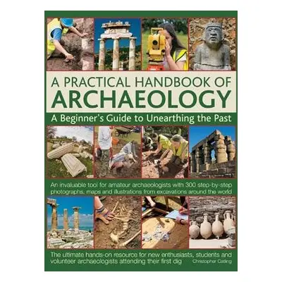 Practical Handbook of Archaeology - Catling, Chris