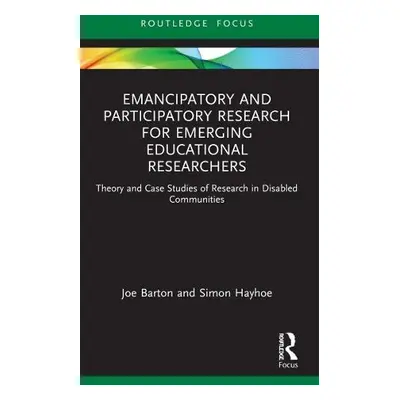 Emancipatory and Participatory Research for Emerging Educational Researchers - Barton, Joe a Hay