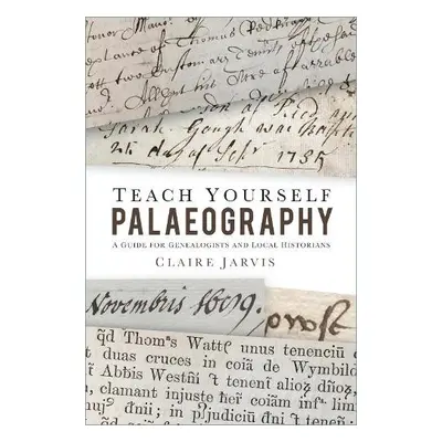 Teach Yourself Palaeography - Jarvis, Claire