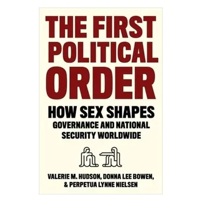 First Political Order - Hudson, Valerie (Texas A a M University) a Bowen, Donna Lee a Nielsen, P