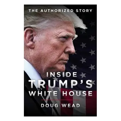 Inside Trump's White House - Wead, Doug