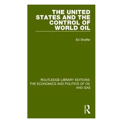 United States and the Control of World Oil - Shaffer, Edward H.