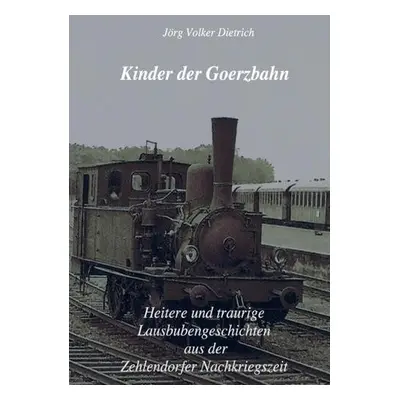 Kinder der Goerzbahn - Dietrich, J?rg Volker