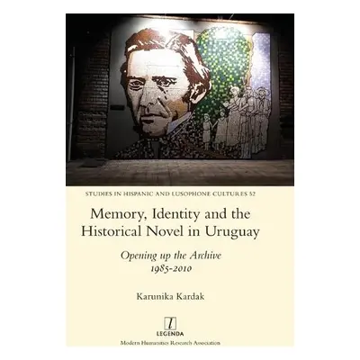 Memory, Identity and the Historical Novel in Uruguay - Kardak, Karunika