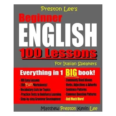 Preston Lee's Beginner English 100 Lessons For Italian Speakers - Preston, Matthew a Lee, Kevin