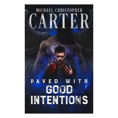 Paved With Good Intentions - Carter, Michael Christopher