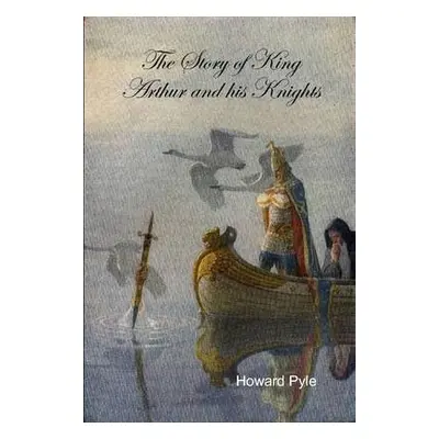 Story of King Arthur and His Knights - Pyle, Howard