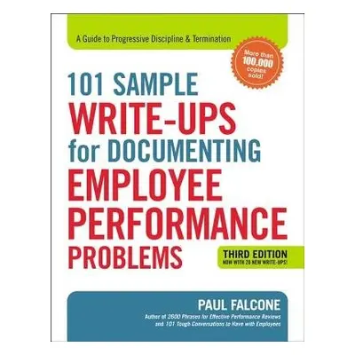 101 Sample Write-Ups for Documenting Employee Performance Problems - Falcone, Paul