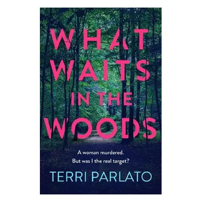 What Waits in The Woods - Parlato, Terri