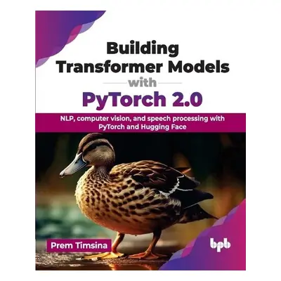 Building Transformer Models with PyTorch 2.0 - Timsina, Prem