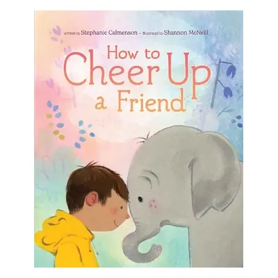 How to Cheer Up a Friend - Calmenson, Stephanie